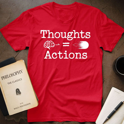 Thoughts = Actions T-Shirt