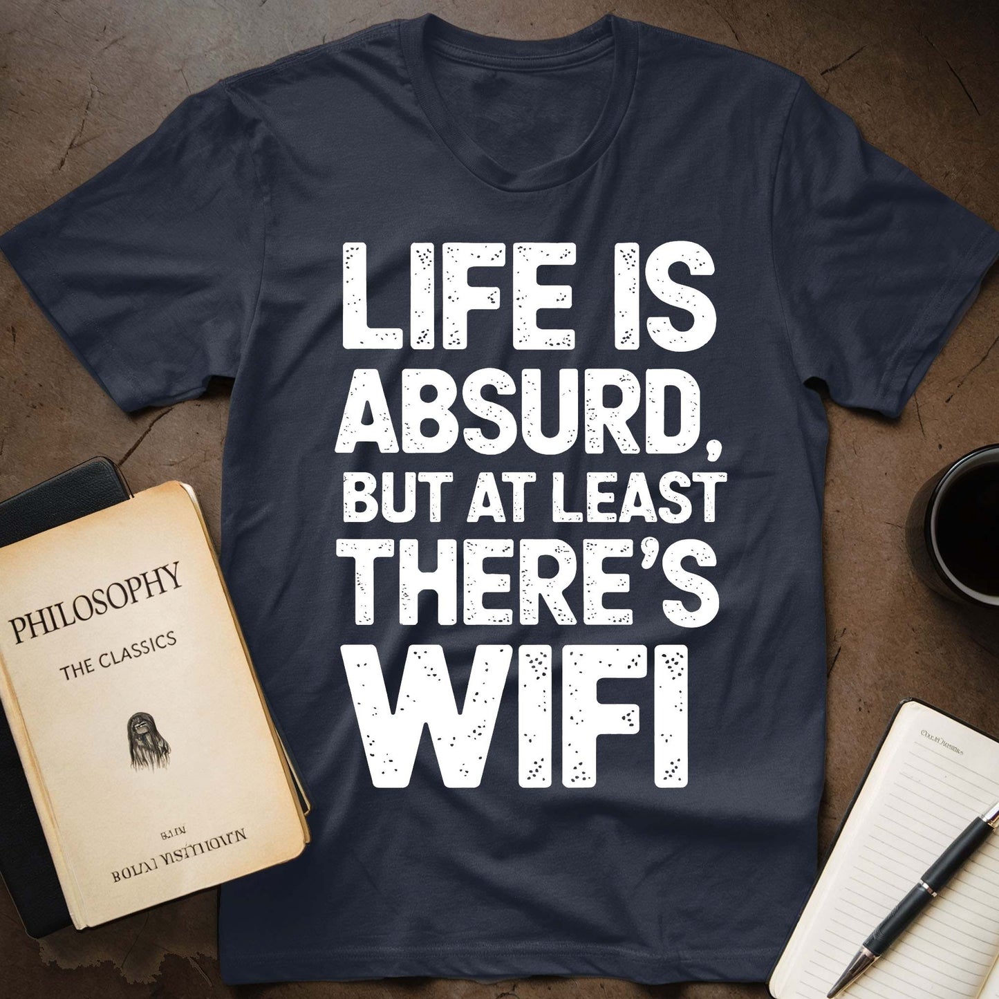 Life Is Absurd, But At Least There's WiFi T-Shirt