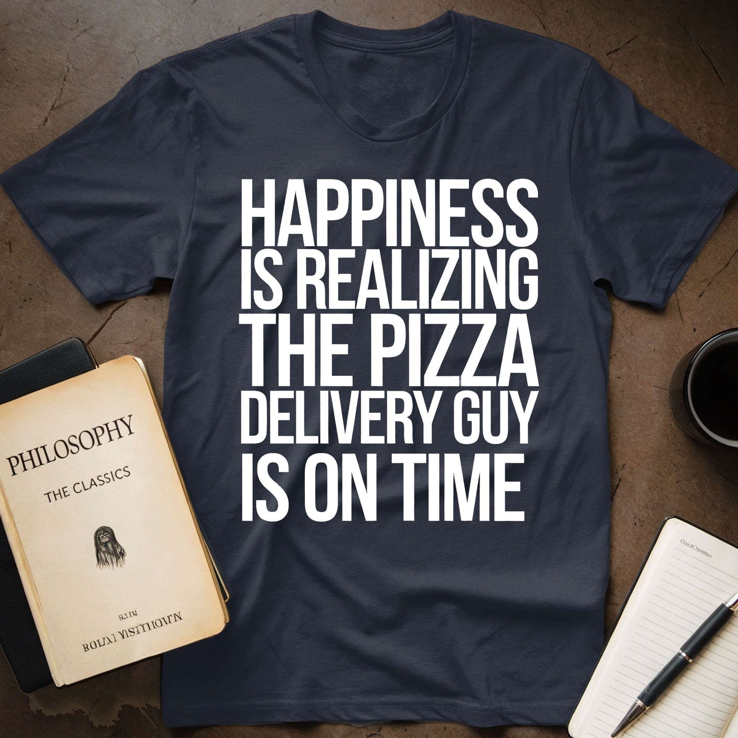 Happiness Is Realizing The Pizza Delivery Guy Is On Time T-Shirt