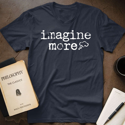 Imagine More T-Shirt