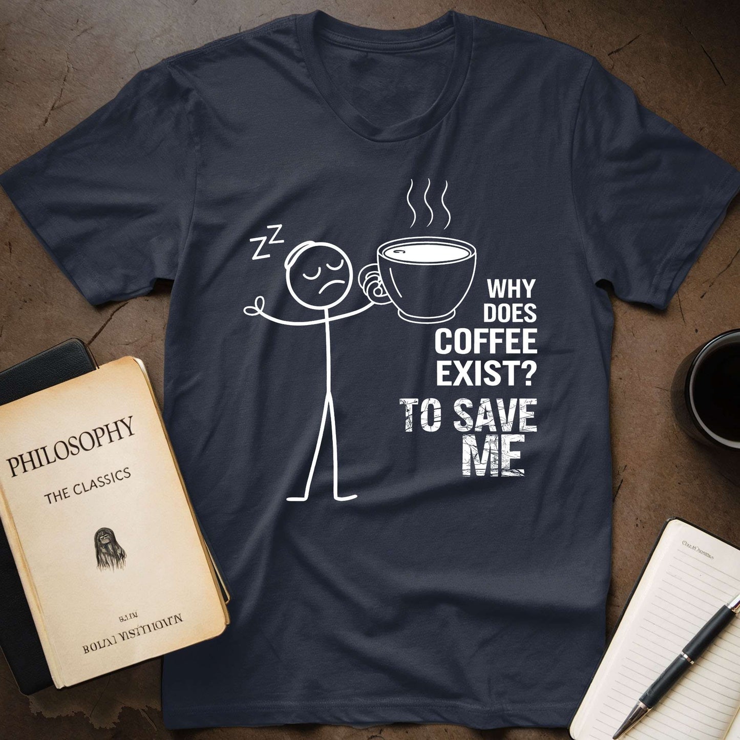 Why Does Coffee Exist? To Save Me T-Shirt