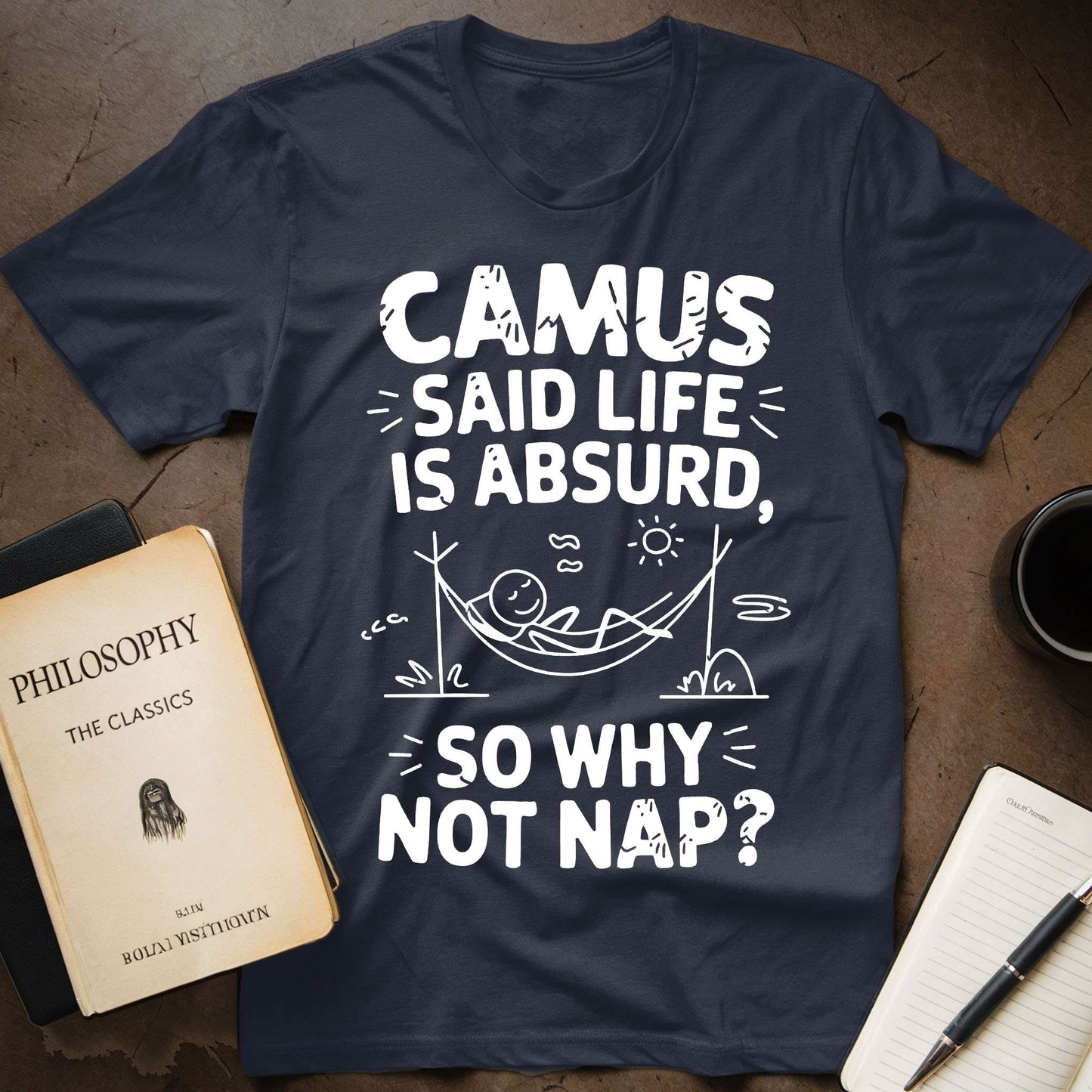 Camus Says: Life is Absurd So Why Not Nap T-Shirt