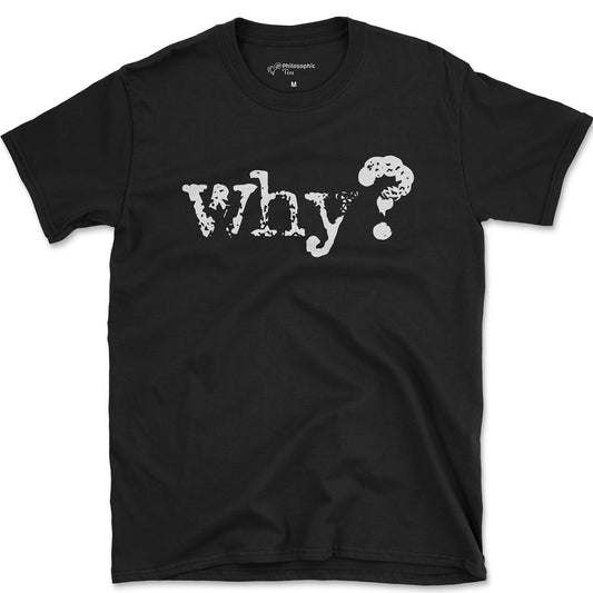Why? T-Shirt
