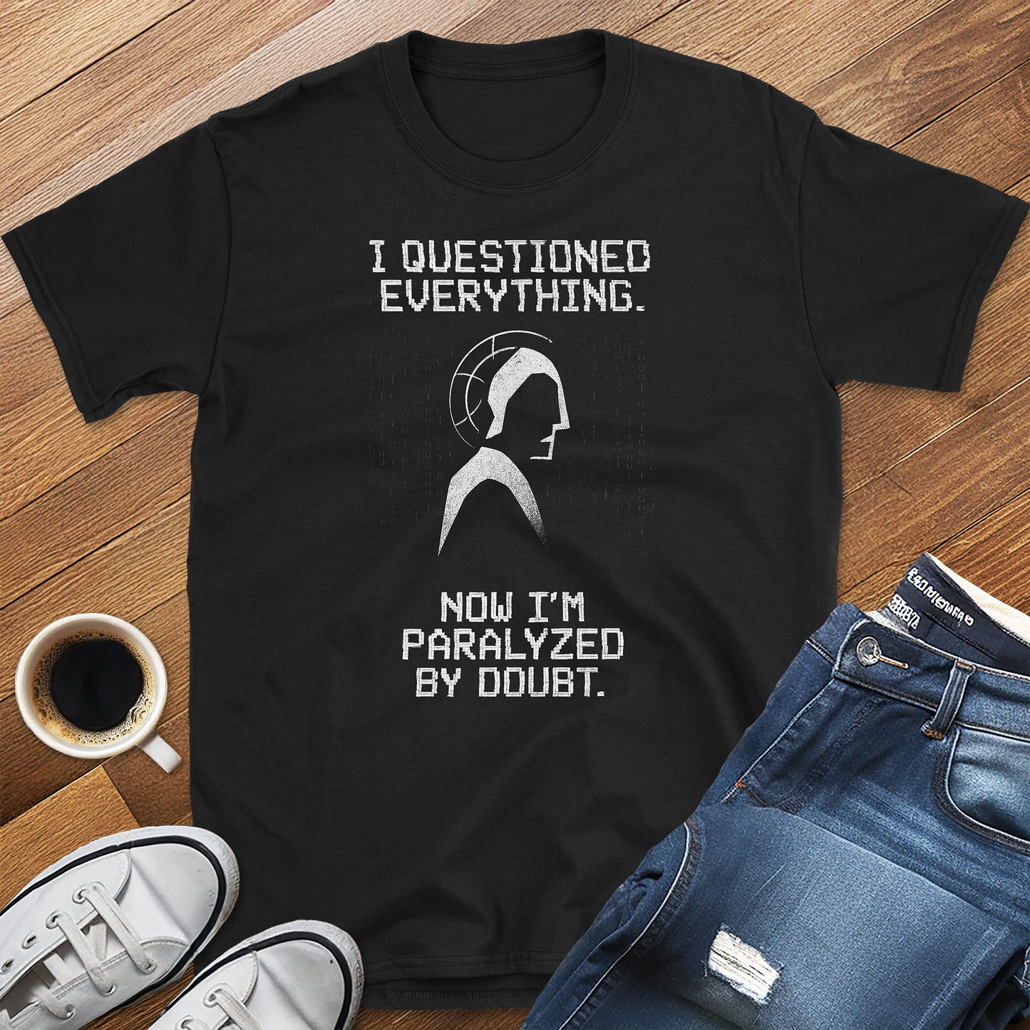 I Questioned Everything. Now I'm Paralyzed by Doubt." – Descartes T-Shirt