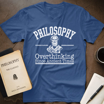 Philosophy Overthinking Since Ancient Times T-Shirt