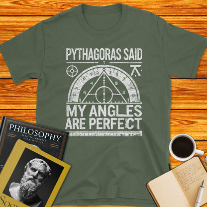 Pythagoras Said: My Angles are Perfect T-Shirt